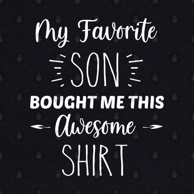 My Favorite Son Bought Me This Awesome Shirt | Funny Parent Mom Dad Gift | Inspirational | Equality | Self Worth | Positivity | Motivational Life Quote by Trade Theory